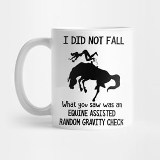 Horse I Did Not Fall What You Saw Was An Equine Assisted Random Gravity Check Mug